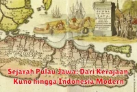Sejarah Pulau Jawa: Dari Kerajaan Kuno hingga Indonesia Modern