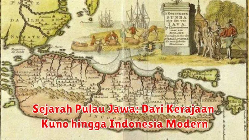 Sejarah Pulau Jawa: Dari Kerajaan Kuno hingga Indonesia Modern