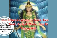 Tokoh Legendaris Jawa: Ken Arok, Gadjah Mada, dan Ki Ageng Selo